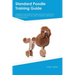 Standard Poodle Training Guide Standard Poodle Training Includes: Standard Poodle Tricks, Socializing, Housetraining, Agility, Obedience, Behavioral T