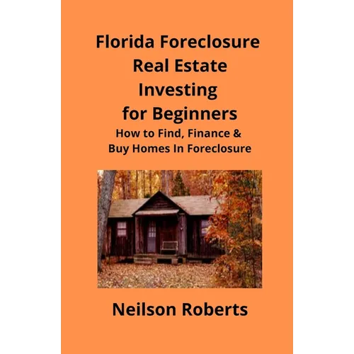 Foreclosure Investing in Florida Real Estate for Beginners: How to Find & Finance Foreclosed Properties