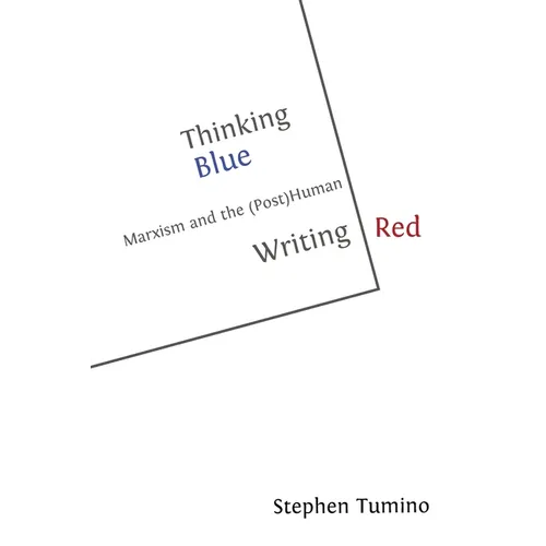 Thinking Blue Writing Red: Marxism and the (Post)Human