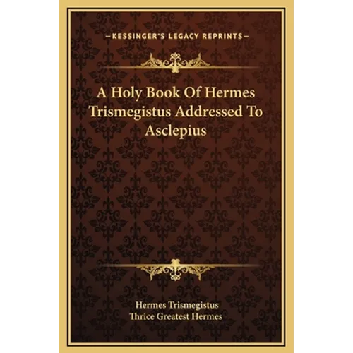A Holy Book Of Hermes Trismegistus Addressed To Asclepius
