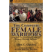 The Complete Female Warriors: a History of Outstanding Military Women Through the Ages