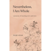 Nevertheless, I am whole