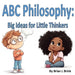 ABC Philosophy: Big Ideas for Little Thinker