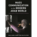 Mass Communication in the Modern Arab World: Ongoing Agents of Change Following the Arab Spring