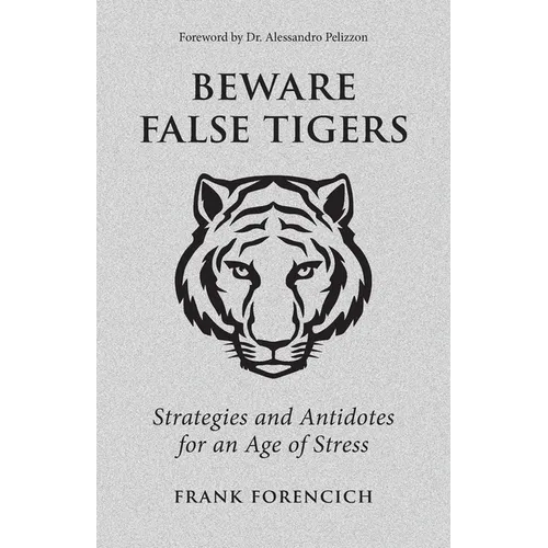 Beware False Tigers: Strategies and Antidotes for an Age of Stress