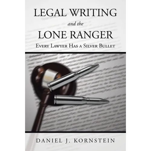 Legal Writing and the Lone Ranger: Every Lawyer Has a Silver Bullet