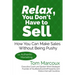 Relax, You Don't Have to Sell: How You Can Make Sales Without Being Pushy ... with Authentic Marketing