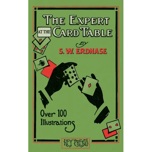 The Expert at the Card Table (Hey Presto Magic Book): Artifice, Ruse and Subterfuge at the Card Table