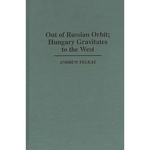 Out of Russian Orbit; Hungary Gravitates to the West