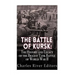 The Battle of Kursk: The History and Legacy of the Biggest Tank Battle of World War II
