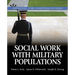 Social Work Practice with Military Populations