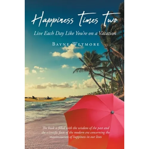 Happiness Times Two: Live Each Day Like You're on a Vacation