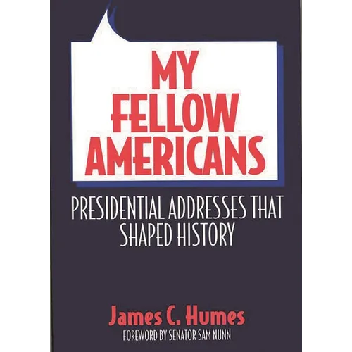 My Fellow Americans: Presidential Addresses That Shaped History