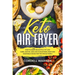 Keto Air Fryer: How To Make Delightful Yet Low Carb, Low Fat, and Low Cholesterol Meat and Vegetable Dishes For The Whole Family