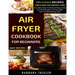 Air Fryer Cookbook For Beginners: Delicious Recipes For A Healthy Weight Loss (Includes Index, Nutritional Facts, Some Low Carb Recipes, Air Fryer FAQ