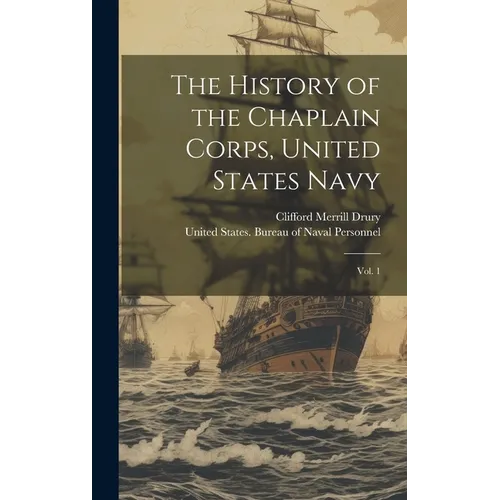 The History of the Chaplain Corps, United States Navy: Vol. 1