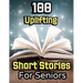 100 Uplifting Short Stories for Seniors: From 50s to 90s Discover Funny Story Collections that are Easy to Read for Elderly Women and Men