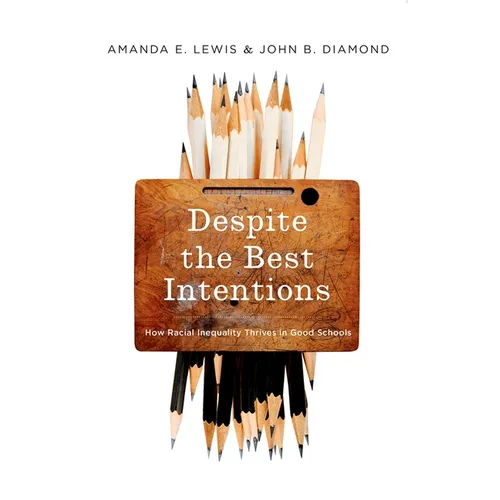 Despite the Best Intentions: How Racial Inequality Thrives in Good Schools