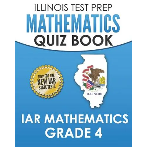 ILLINOIS TEST PREP Mathematics Quiz Book IAR Mathematics Grade 4: Preparation for the Illinois Assessment of Readiness Mathematics Tests