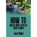 How to water and fertilize your plants