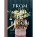 From Seed to Bloom: A Year of Growing and Designing with Seasonal Flowers