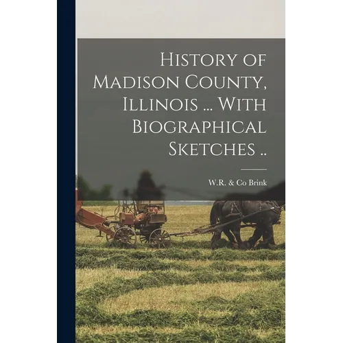 History of Madison County, Illinois ... With Biographical Sketches ..