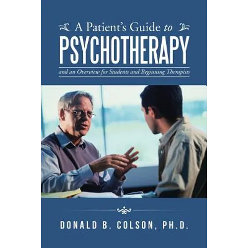 A Patient's Guide to Psychotherapy: and an Overview for Students and Beginning Therapists