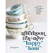 Afternoon Tea Is the New Happy Hour: More Than 75 Recipes for Tea, Small Plates, Sweets and More - The Perfect Cozy Gift for Tea Lovers