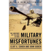 Military Misfortunes: The Anatomy of Failure in War