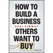 How to Build a Business Others Want to Buy