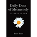 Daily Dose of Melancholy