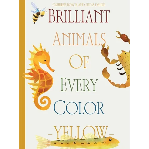Brilliant Animals Of Every Color: Yellow Edition