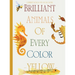 Brilliant Animals Of Every Color: Yellow Edition