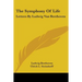 The Symphony Of Life: Letters By Ludwig Van Beethoven