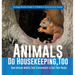 Animals Do Housekeeping, Too How Animals Modify Their Environment to Suit Their Needs Ecology Books Grade 3 Children's Environment Books