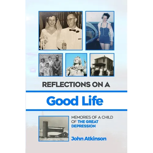 Reflections On A Good Life: Memories of a Child of the Great Depression