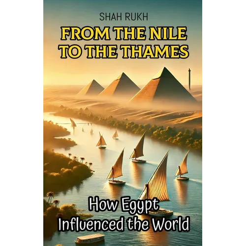 From the Nile to the Thames: How Egypt Influenced the World