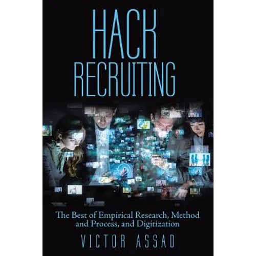 Hack Recruiting: The Best of Empirical Research, Method and Process, and Digitization