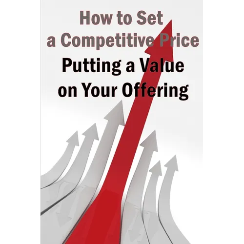 Putting a Value on Your Offering: Your Product's Ideal Pricing Methods