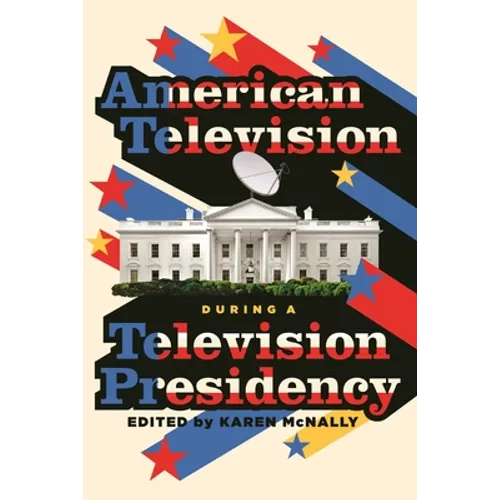 American Television During a Television Presidency