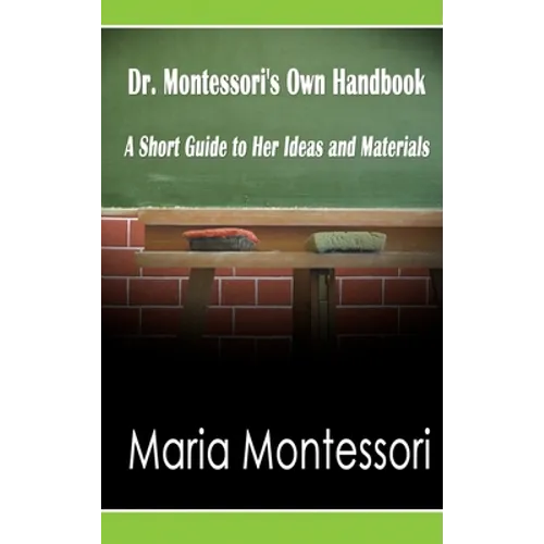 Dr. Montessori's Own Handbook: A Short Guide to Her Ideas and Materials