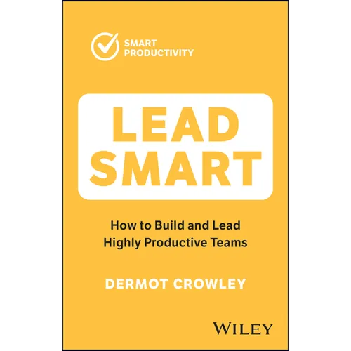 Lead Smart: How to Build and Lead Highly Productive Teams