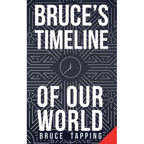 Bruce's Timeline of Our World
