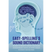 Easy Spelling's Sound Dictionary: Unlocking the symphony of language: a Vital resource for educationalists, teachers, and parents, revealing the melod