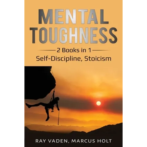 Mental Toughness: 2 Books in 1: Self-Discipline, Stoicism