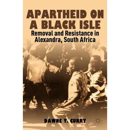 Apartheid on a Black Isle: Removal and Resistance in Alexandra, South Africa