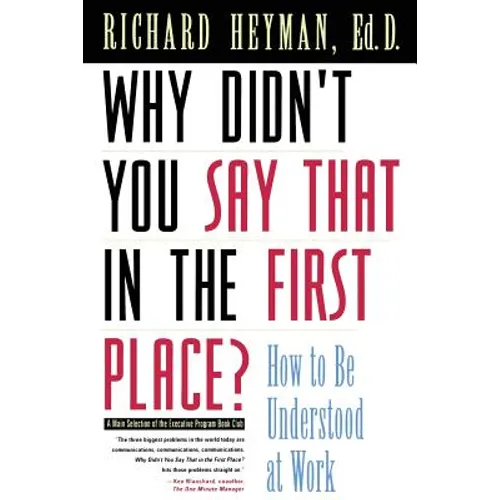 Why Didn't You Say That in the First Place?: How to Be Understood at Work