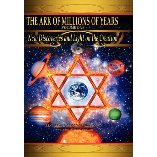 The Ark of Millions of Years: New Discoveries and Light on the Creation