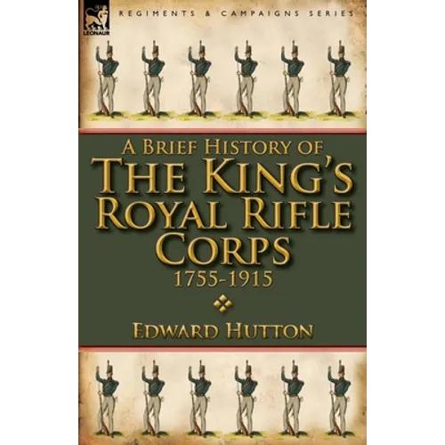 A Brief History of the King's Royal Rifle Corps 1755-1915