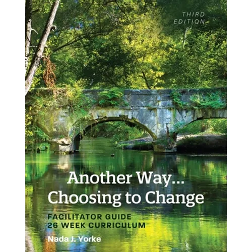 Another Way...Choosing to Change: Facilitator Guide - 26 Week Curriculum